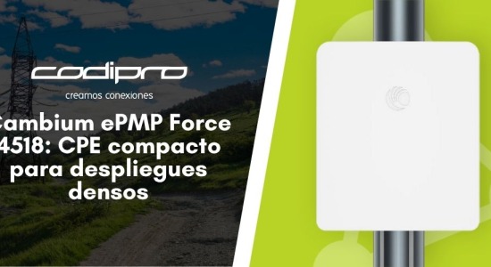 Nuevo Cambium ePMP Force 4518: CPE compacto para despliegues densos. Ya en stock junto al 4525L de 25 dBi